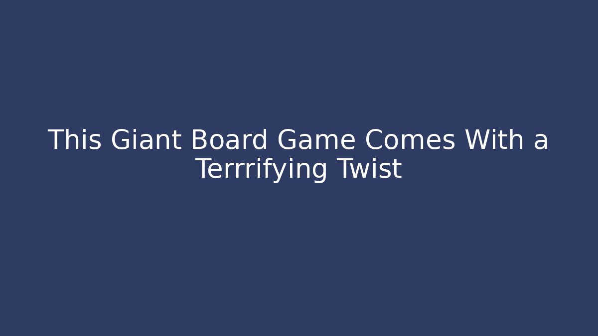 This Giant Board Game Comes With a Terrrifying Twist