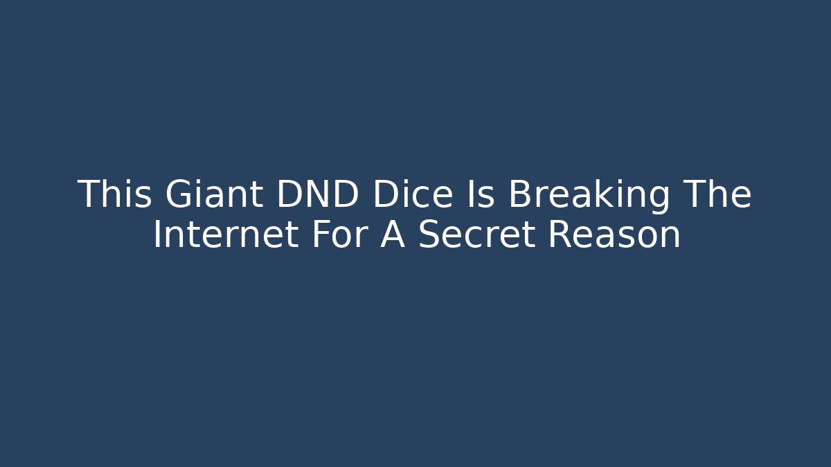 This Giant DND Dice Is Breaking The Internet For A Secret Reason
