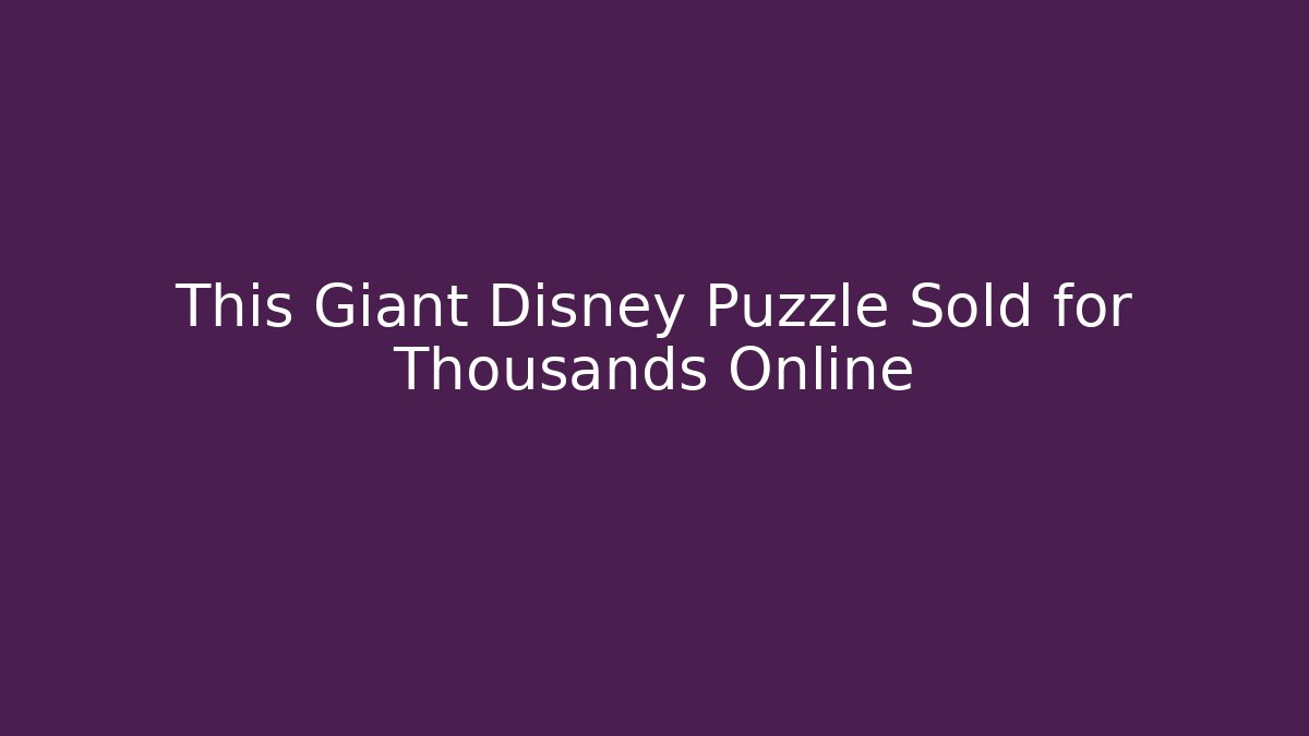 This Giant Disney Puzzle Sold for Thousands Online