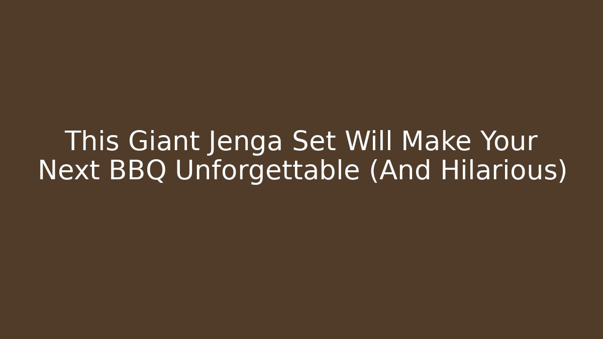 This Giant Jenga Set Will Make Your Next BBQ Unforgettable (And Hilarious)