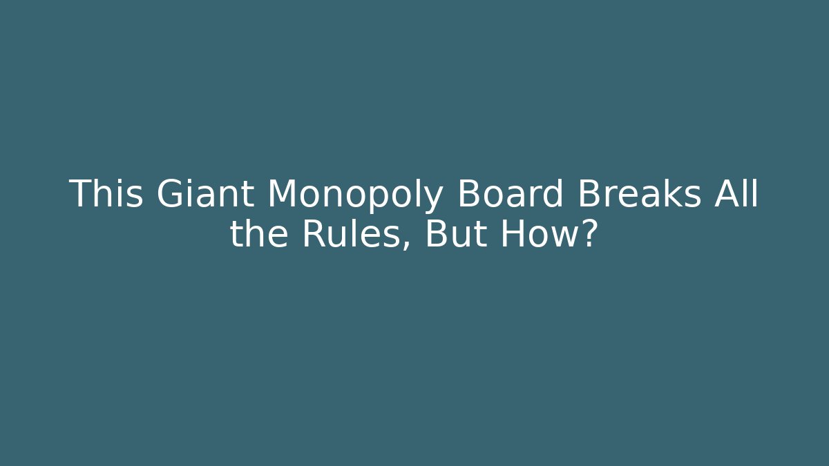 This Giant Monopoly Board Breaks All the Rules, But How?