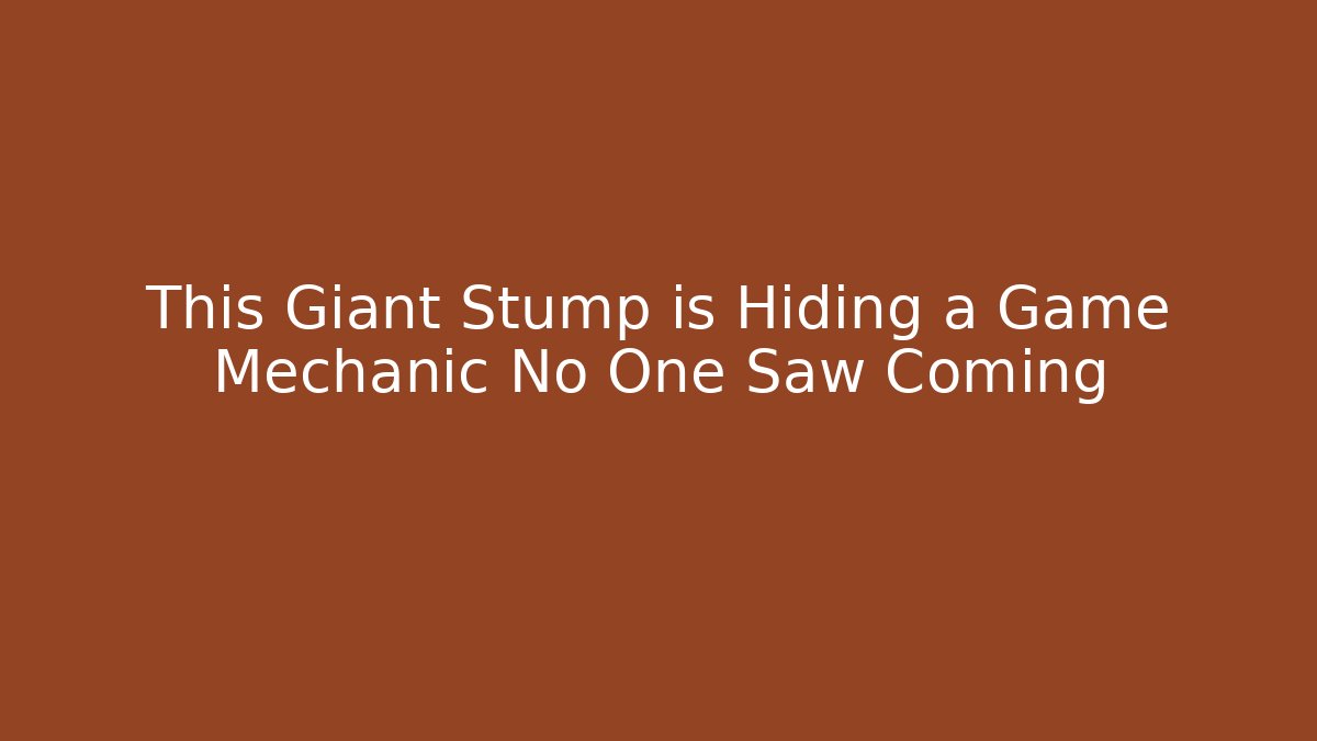 This Giant Stump is Hiding a Game Mechanic No One Saw Coming
