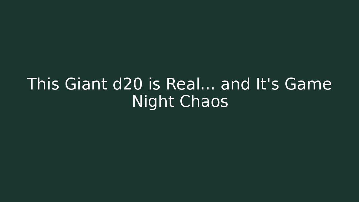 This Giant d20 is Real… and It’s Game Night Chaos