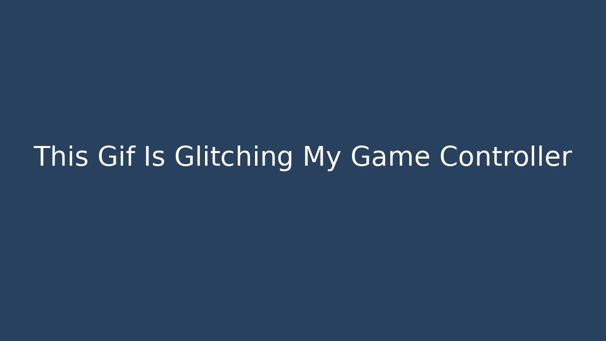 This Gif Is Glitching My Game Controller - Critter Realm