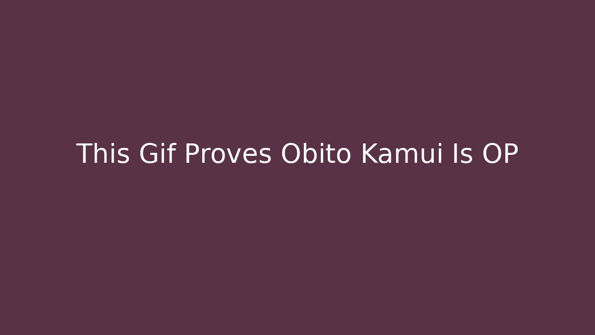This Gif Proves Obito Kamui Is OP