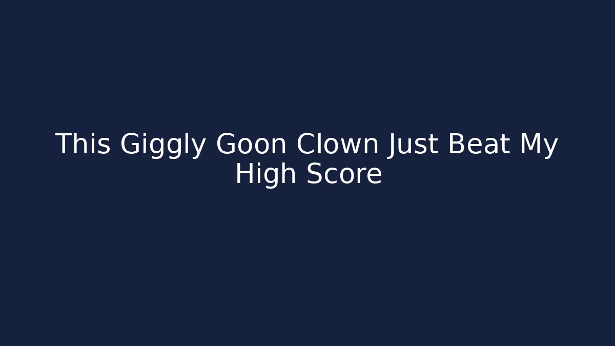 This Giggly Goon Clown Just Beat My High Score - Critter Realm