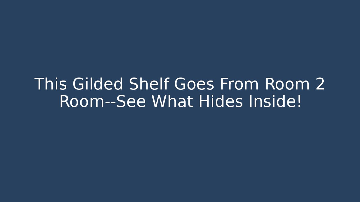 This Gilded Shelf Goes From Room 2 Room—See What Hides Inside!