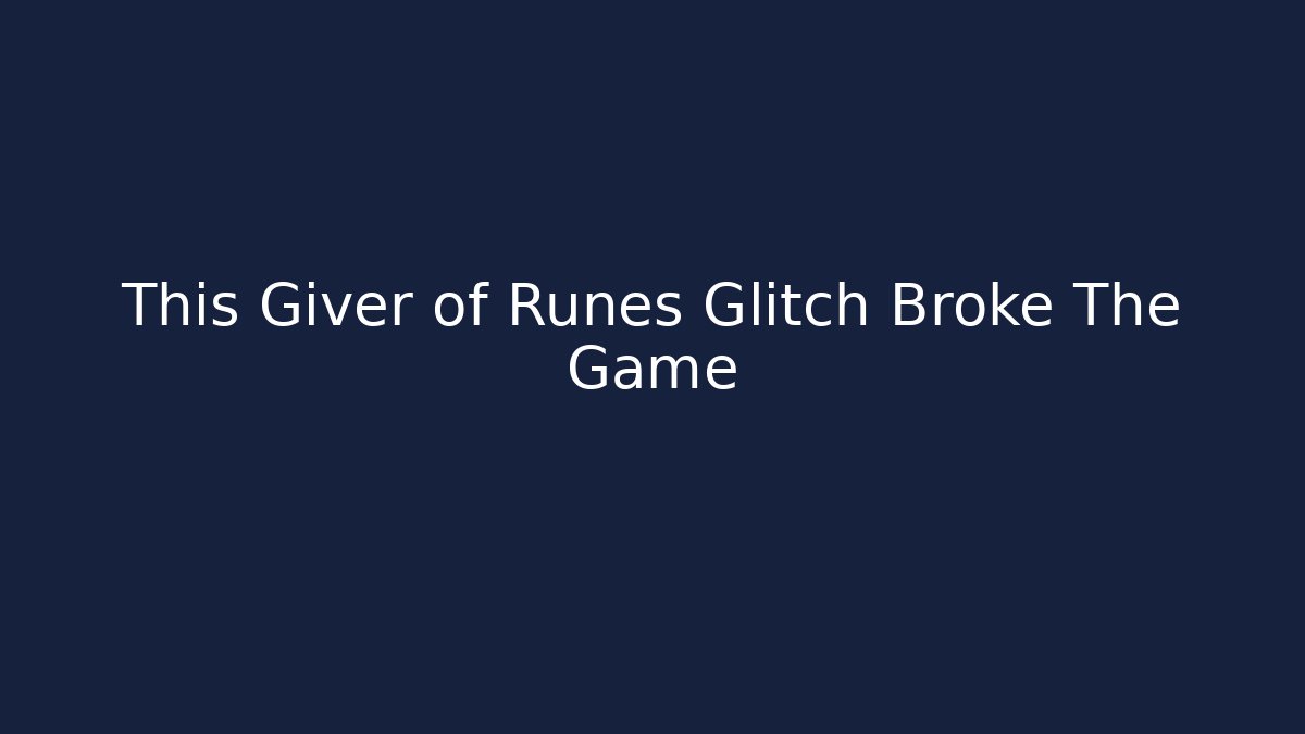 This Giver of Runes Glitch Broke The Game