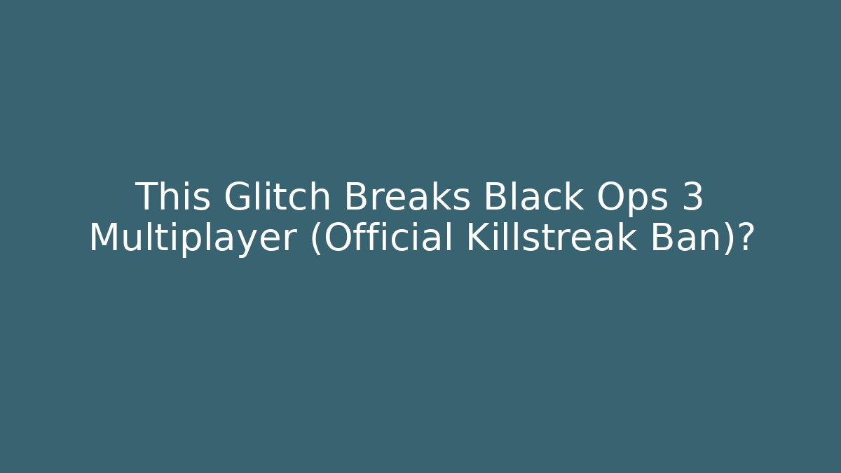 This Glitch Breaks Black Ops 3 Multiplayer (Official Killstreak Ban)?
