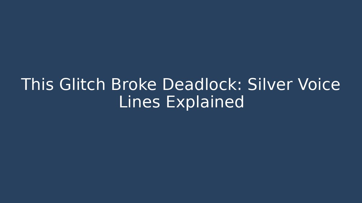 This Glitch Broke Deadlock: Silver Voice Lines Explained