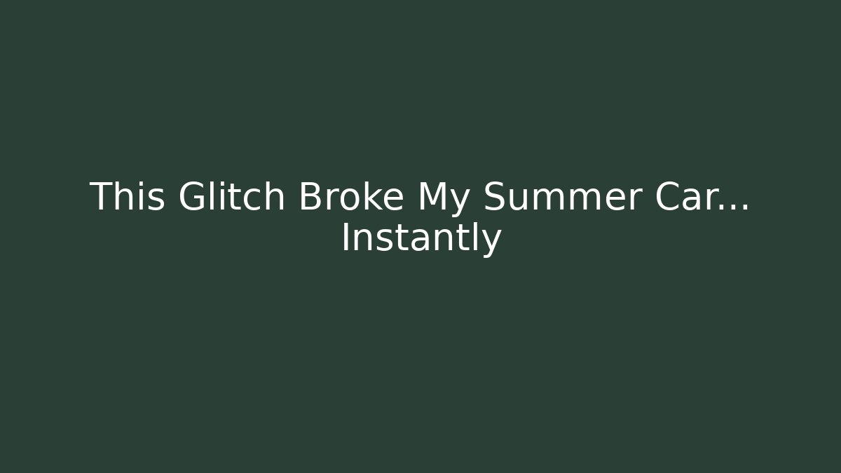 This Glitch Broke My Summer Car... Instantly - Critter Realm