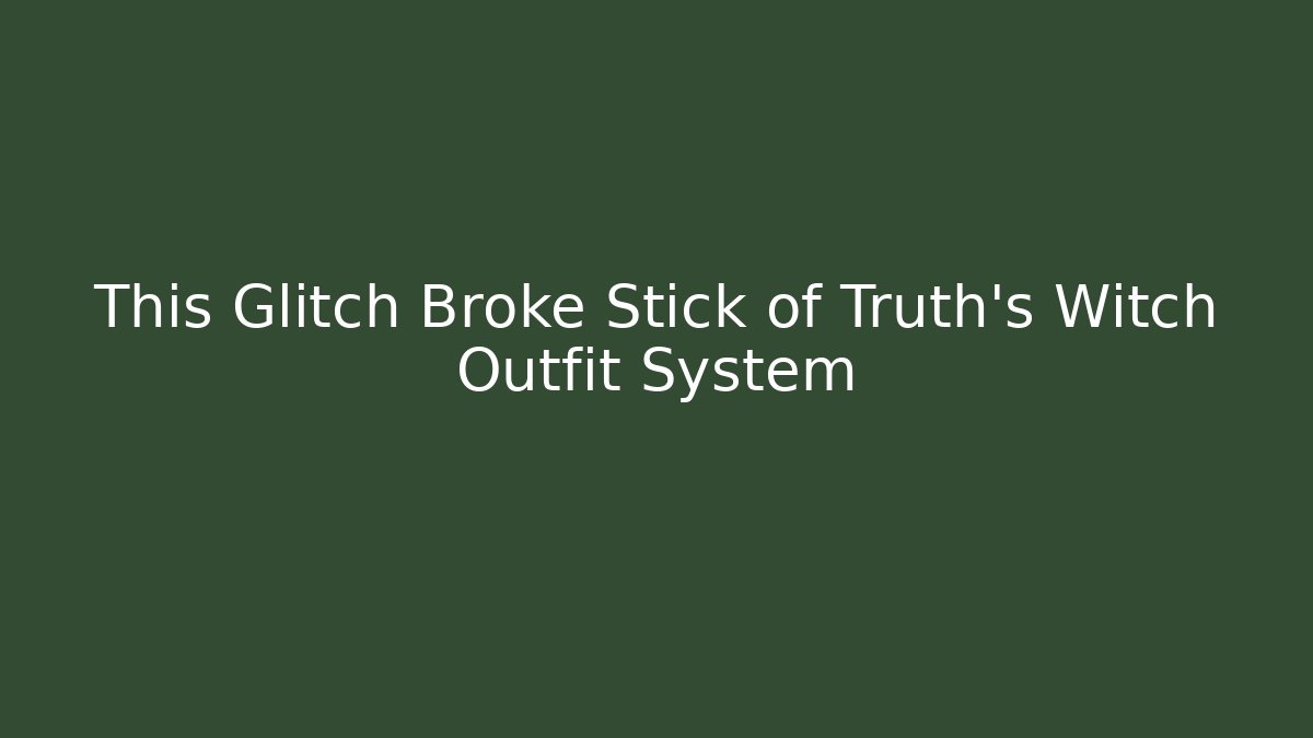 This Glitch Broke Stick of Truth's Witch Outfit System