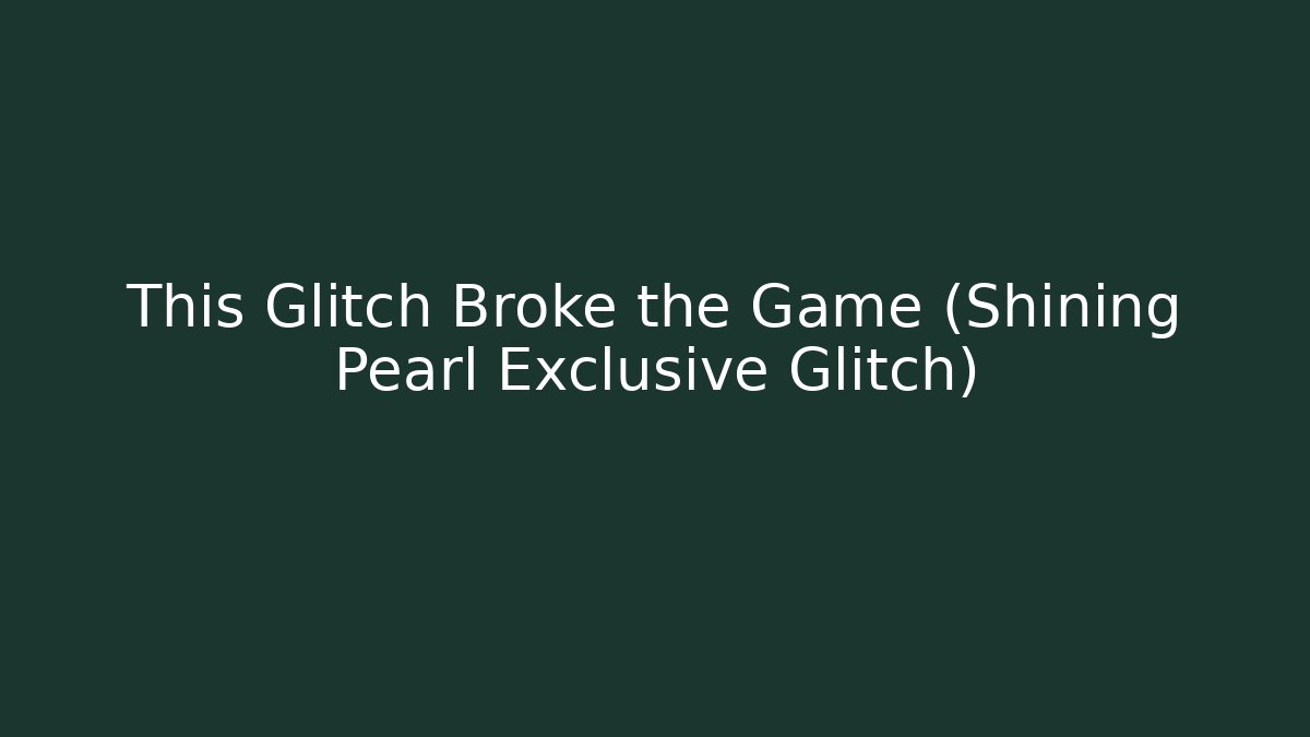 This Glitch Broke the Game (Shining Pearl Exclusive Glitch)