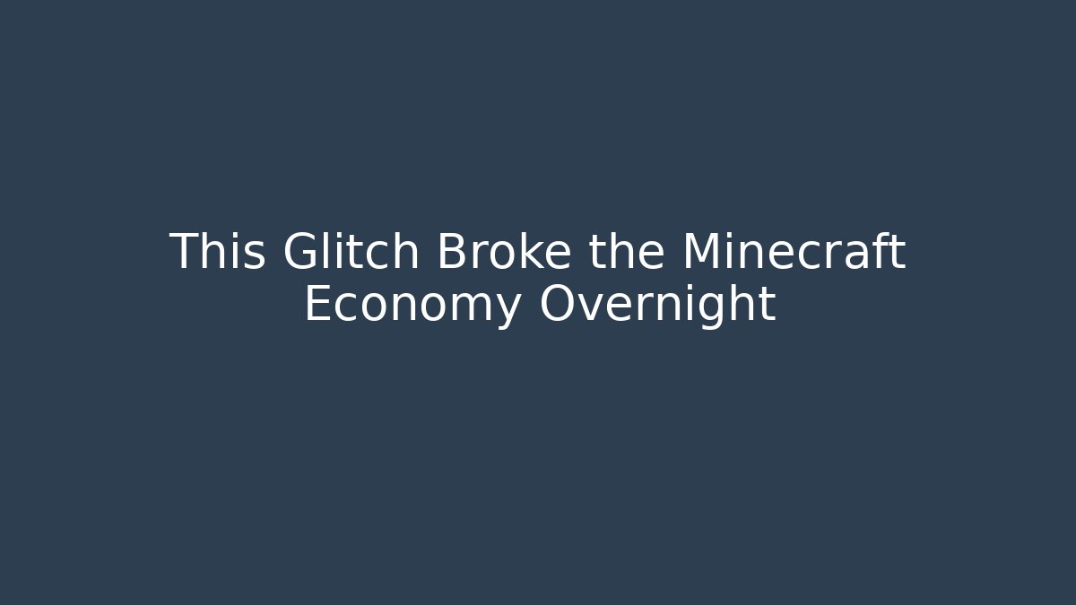 This Glitch Broke the Minecraft Economy Overnight