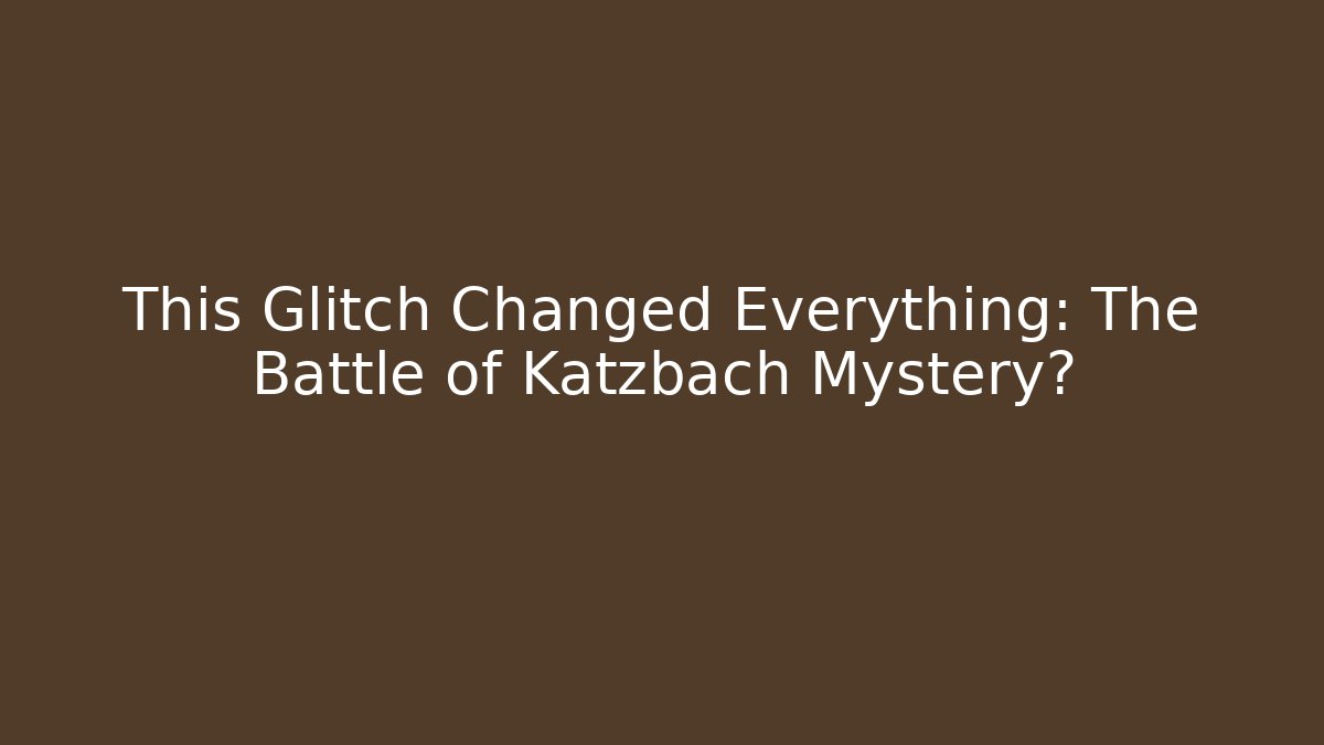This Glitch Changed Everything: The Battle of Katzbach Mystery?