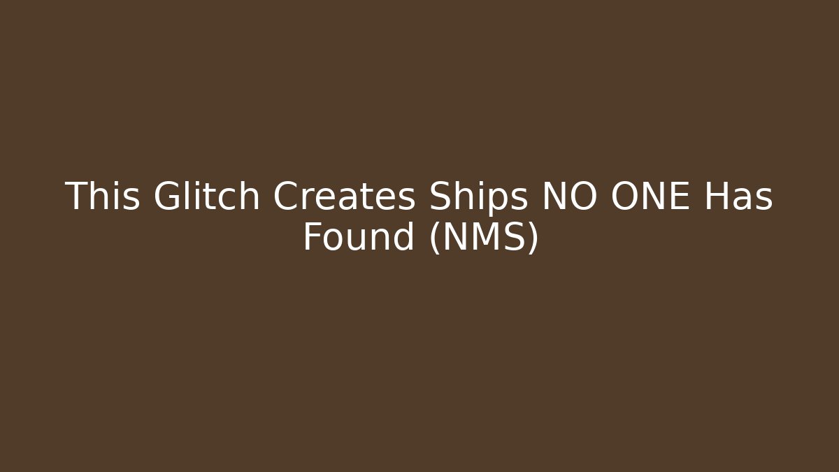 This Glitch Creates Ships NO ONE Has Found (NMS)
