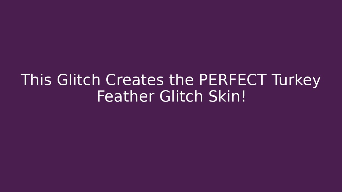 This Glitch Creates the PERFECT Turkey Feather Glitch Skin! - Critter Realm