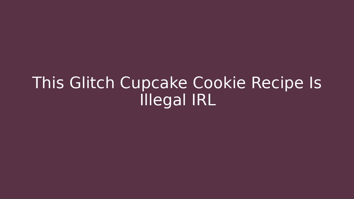This Glitch Cupcake Cookie Recipe Is Illegal IRL