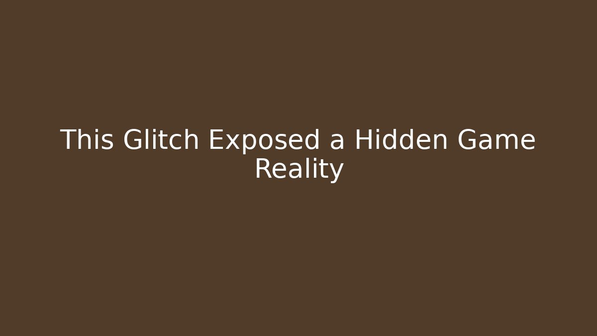 This Glitch Exposed a Hidden Game Reality