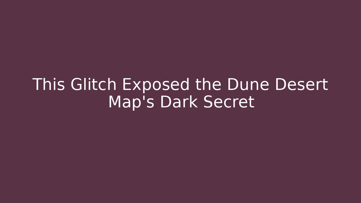 This Glitch Exposed the Dune Desert Map's Dark Secret