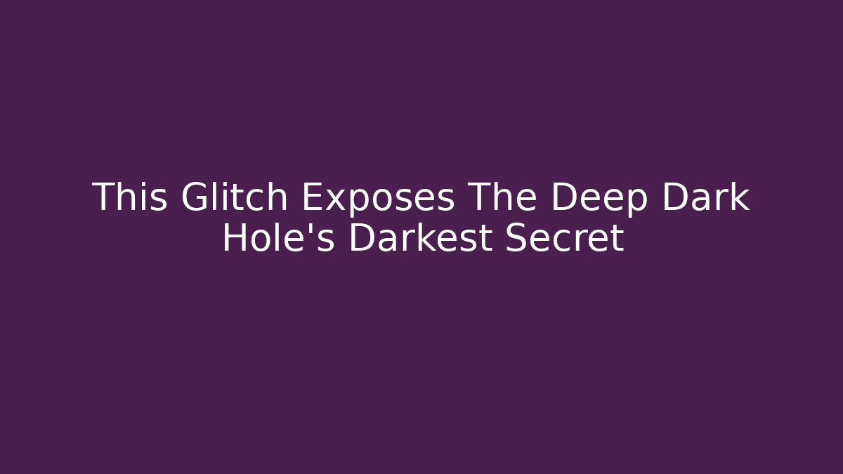 This Glitch Exposes The Deep Dark Hole's Darkest Secret - Critter Realm