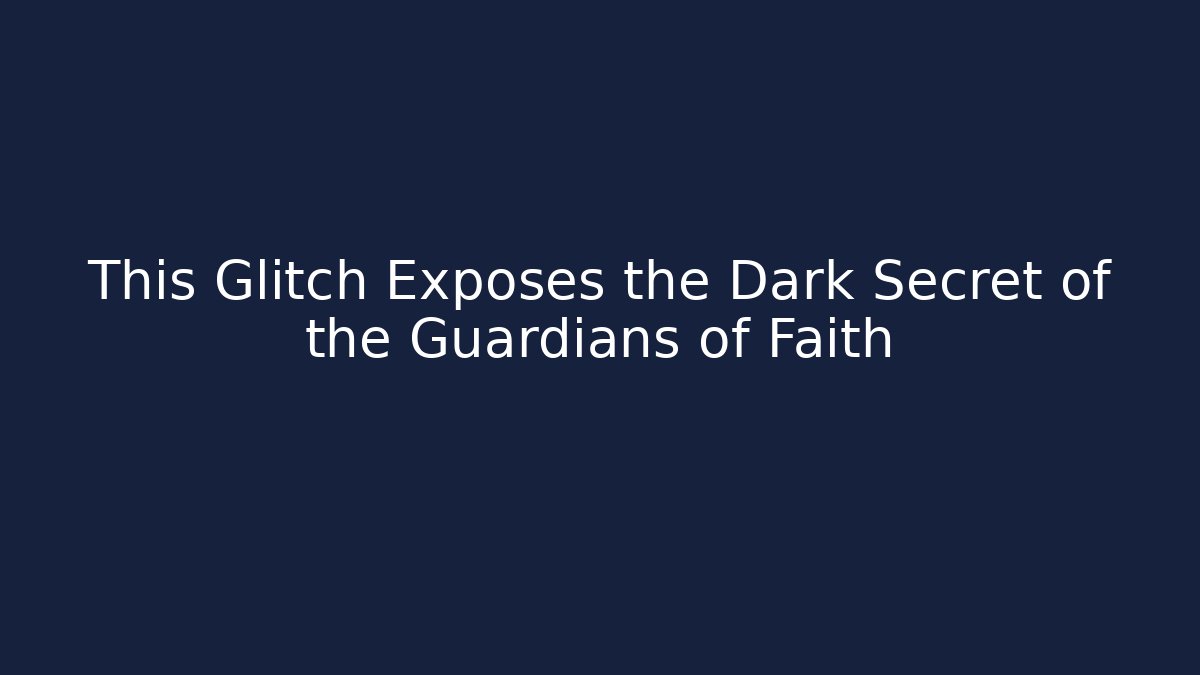 This Glitch Exposes the Dark Secret of the Guardians of Faith