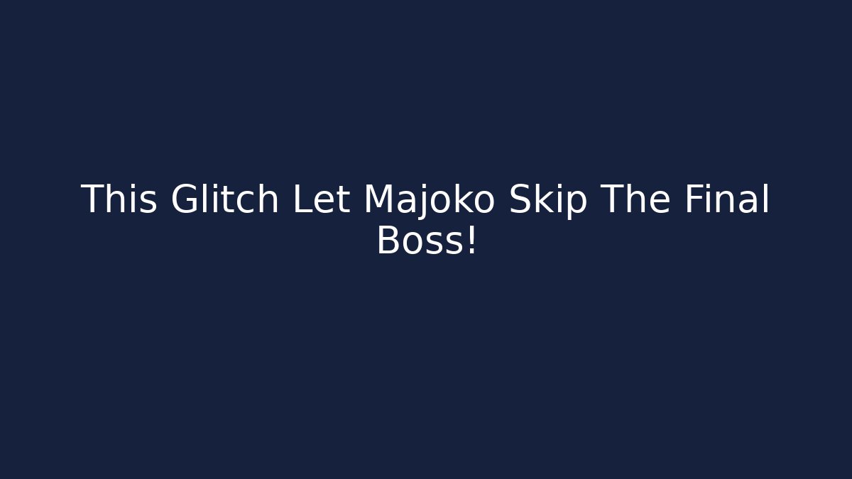 This Glitch Let Majoko Skip The Final Boss!