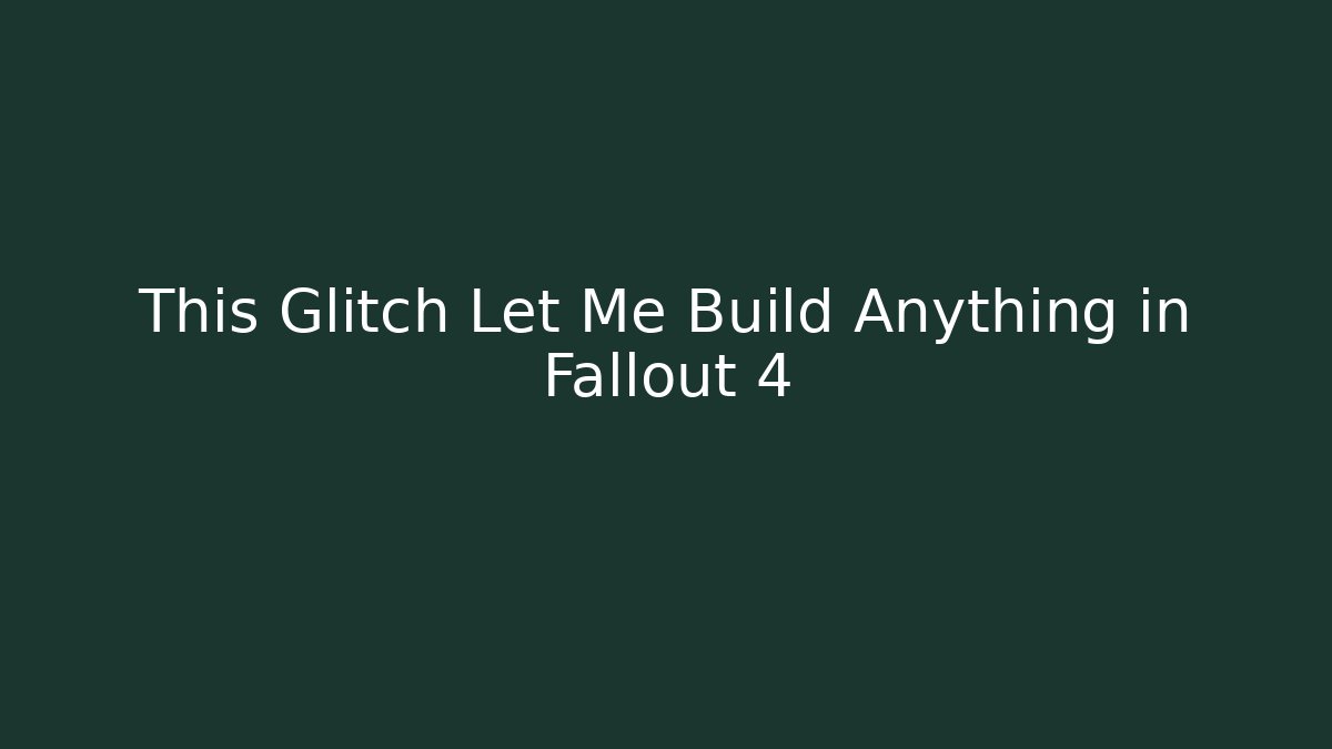 This Glitch Let Me Build Anything in Fallout 4
