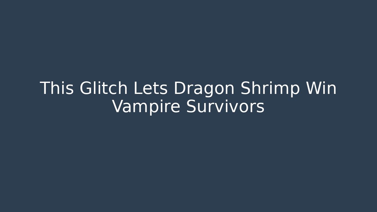 This Glitch Lets Dragon Shrimp Win Vampire Survivors