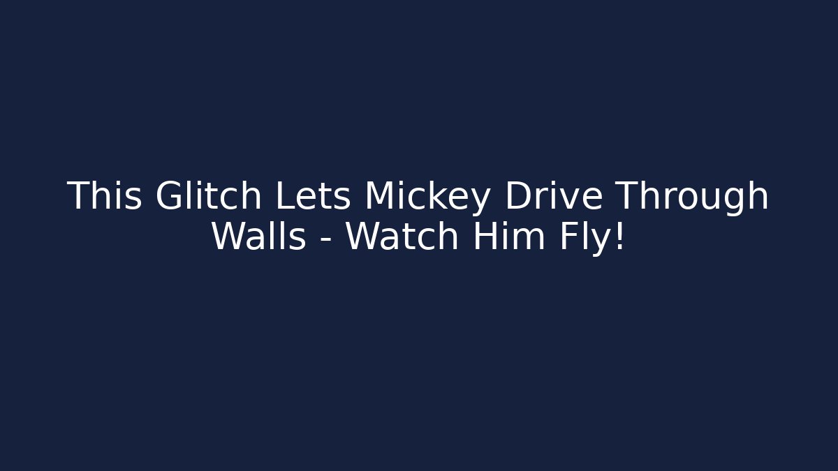 This Glitch Lets Mickey Drive Through Walls – Watch Him Fly!