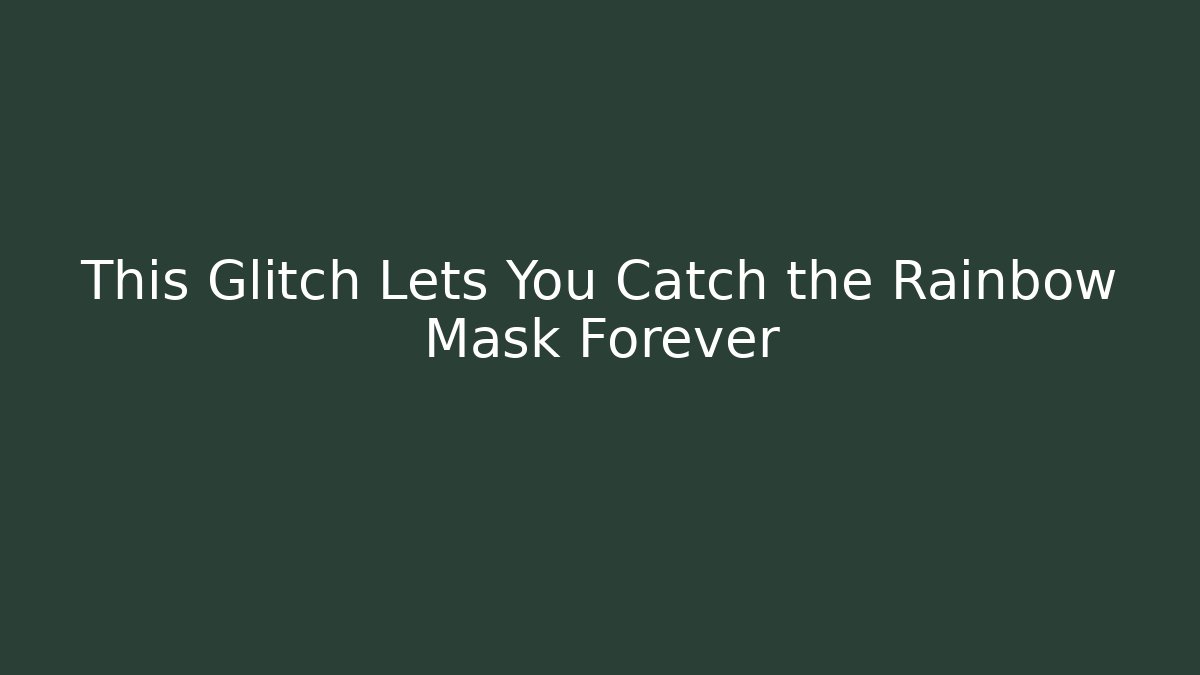 This Glitch Lets You Catch the Rainbow Mask Forever