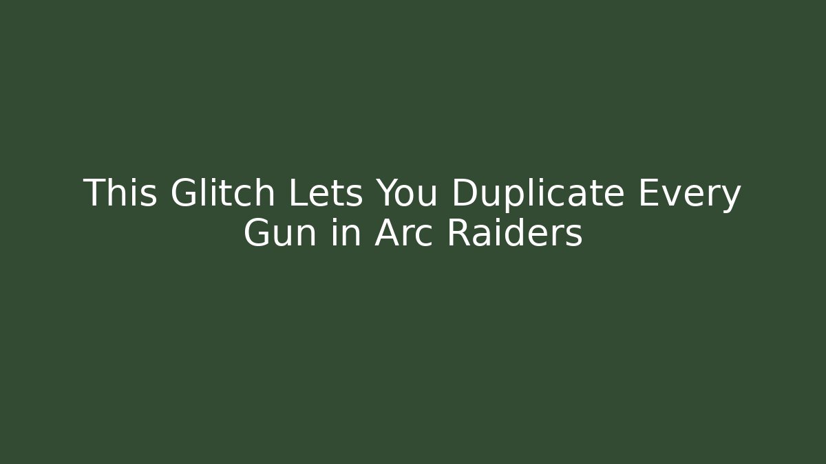 This Glitch Lets You Duplicate Every Gun in Arc Raiders - Critter Realm