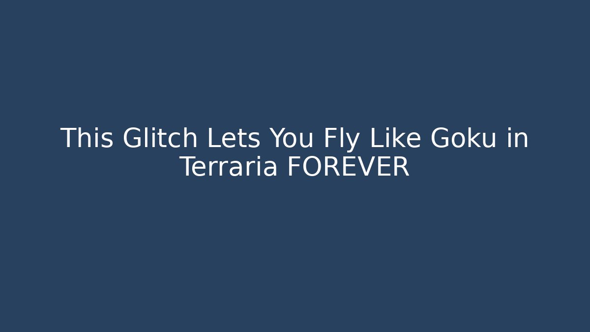 This Glitch Lets You Fly Like Goku in Terraria FOREVER