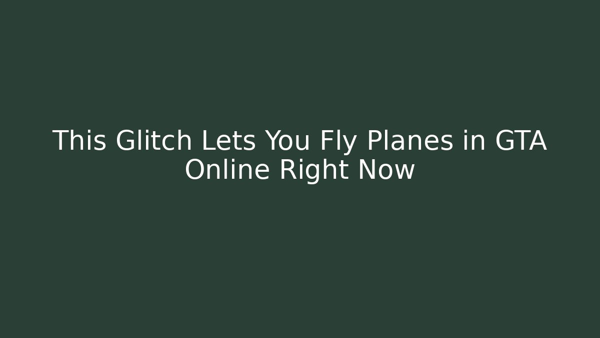 This Glitch Lets You Fly Planes in GTA Online Right Now