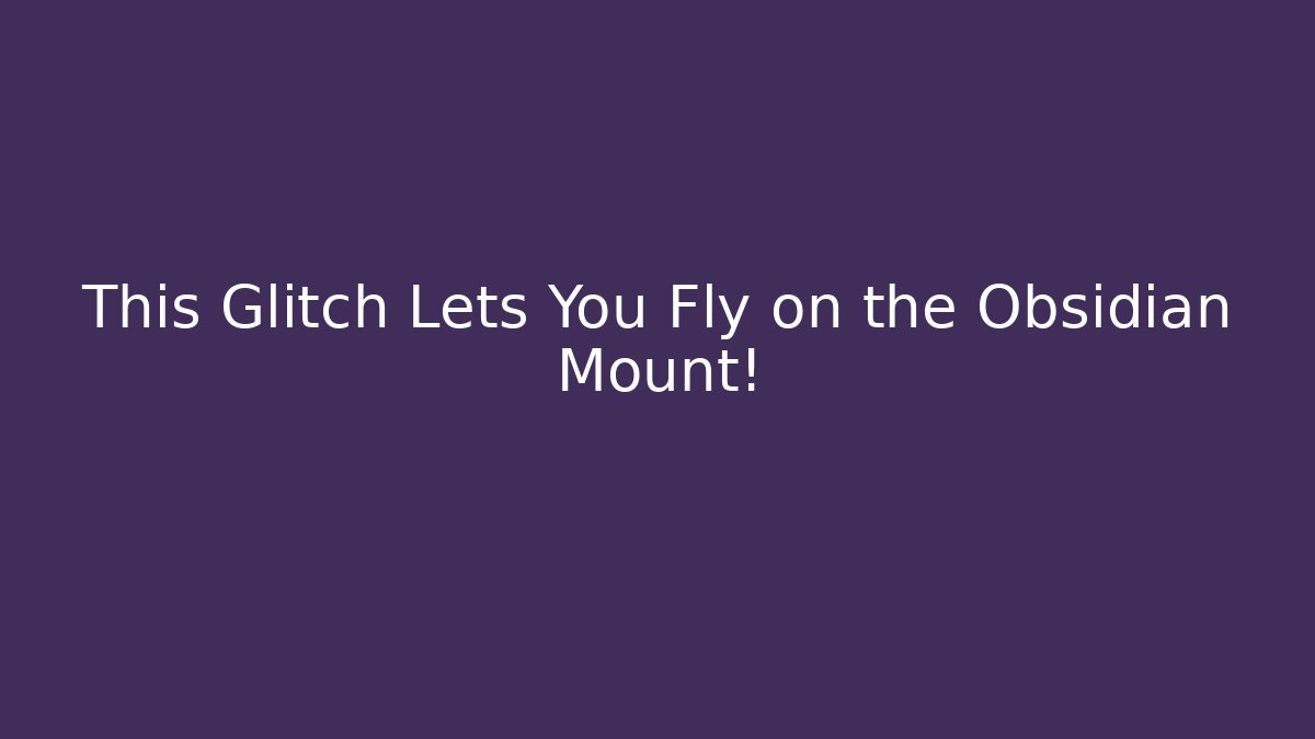 This Glitch Lets You Fly on the Obsidian Mount! - Critter Realm