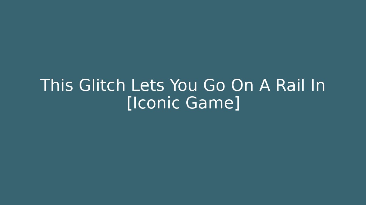 This Glitch Lets You Go On A Rail In [Iconic Game]
