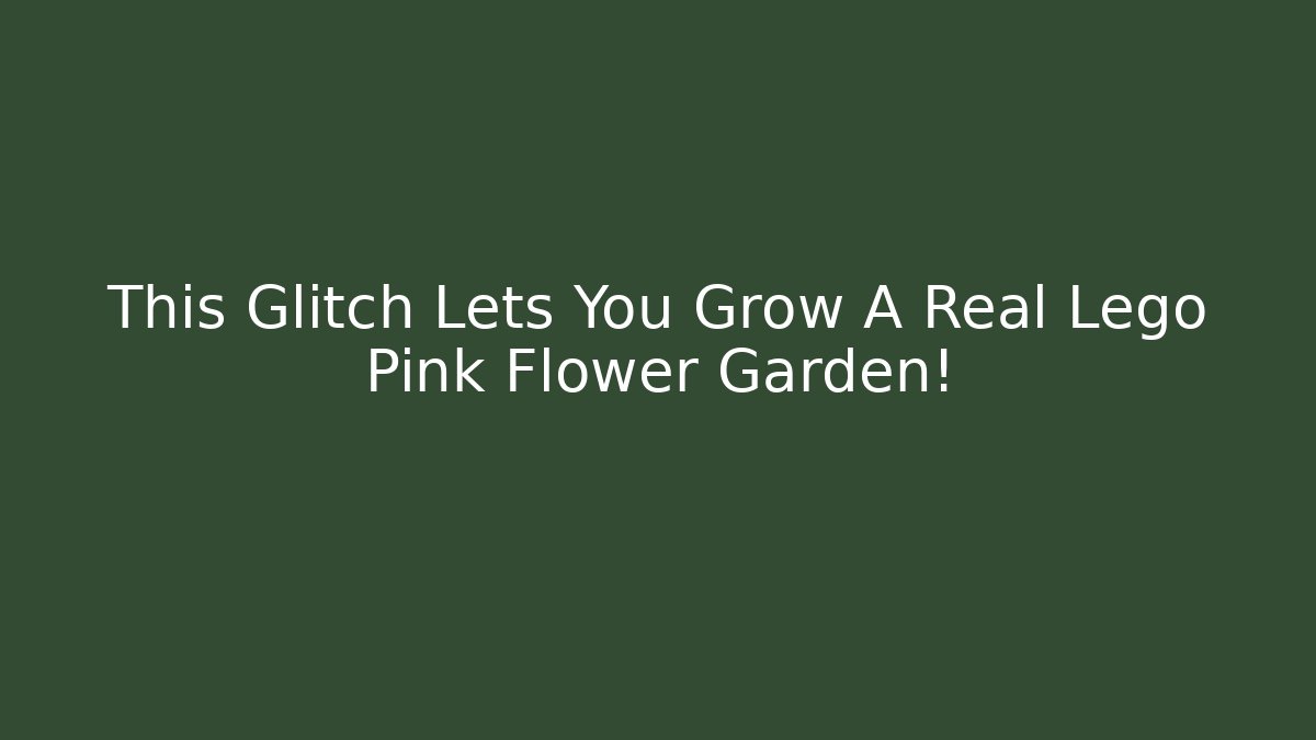 This Glitch Lets You Grow A Real Lego Pink Flower Garden!