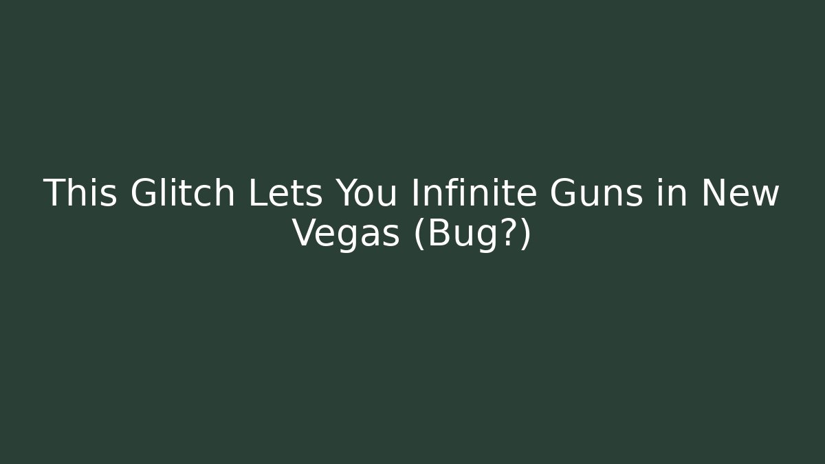 This Glitch Lets You Infinite Guns in New Vegas (Bug?)
