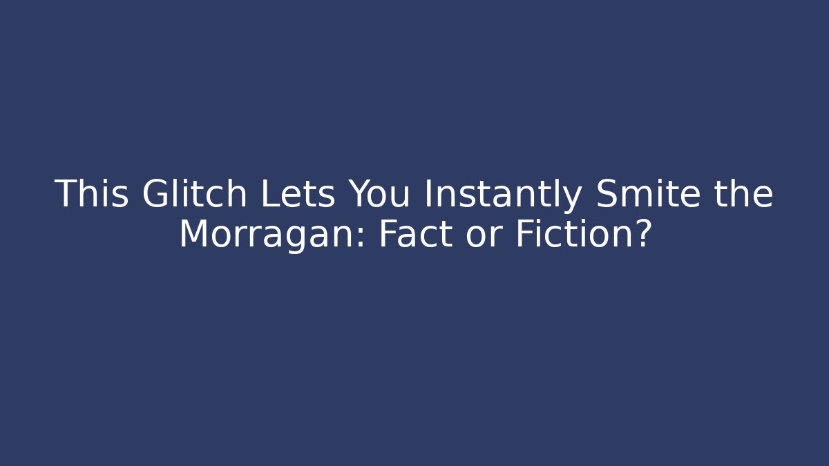 This Glitch Lets You Instantly Smite the Morragan: Fact or Fiction? - Critter Realm