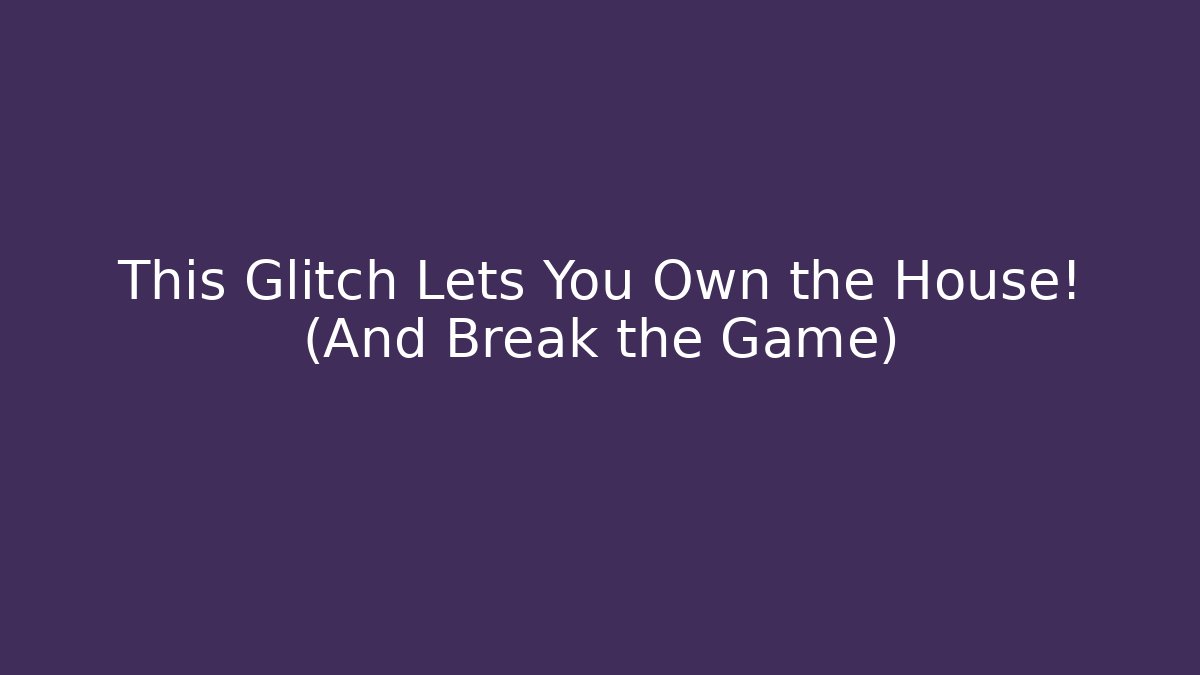 This Glitch Lets You Own the House! (And Break the Game) - Critter Realm