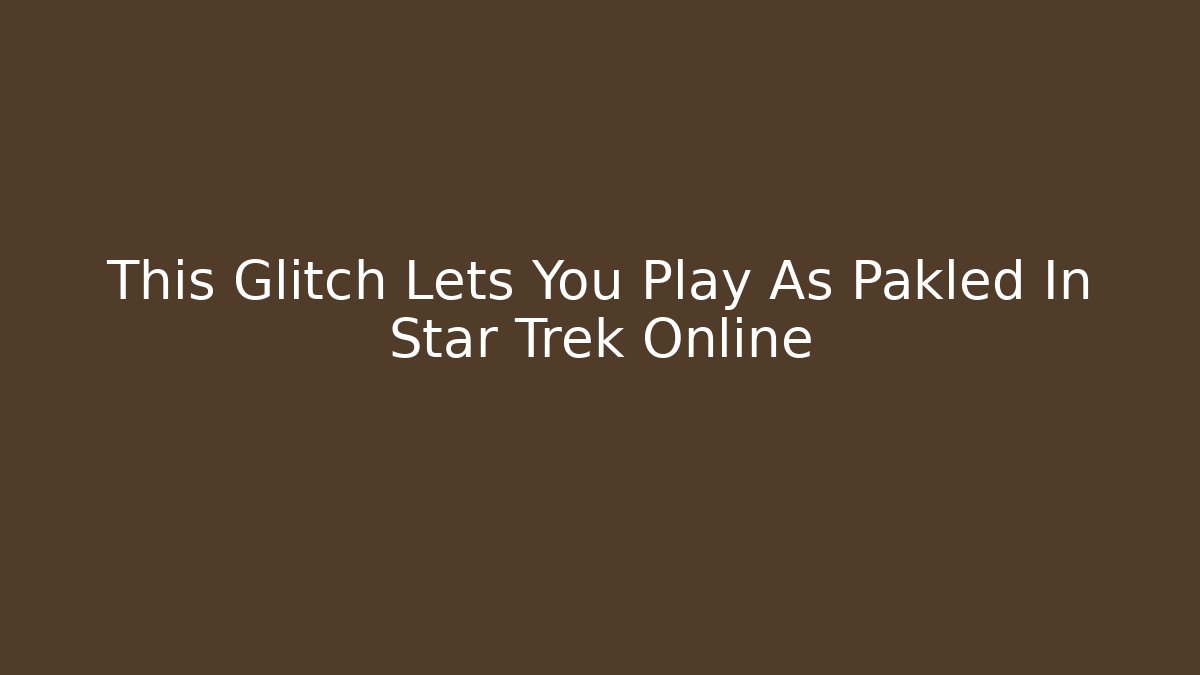 This Glitch Lets You Play As Pakled In Star Trek Online