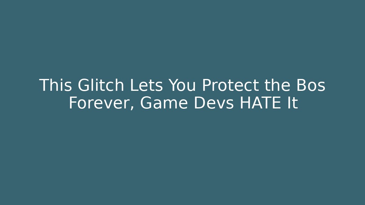 This Glitch Lets You Protect the Bos Forever, Game Devs HATE It