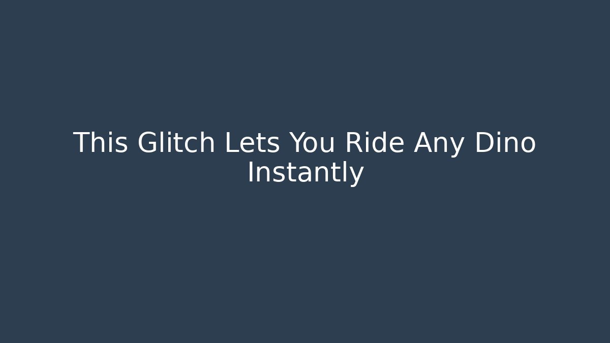 This Glitch Lets You Ride Any Dino Instantly