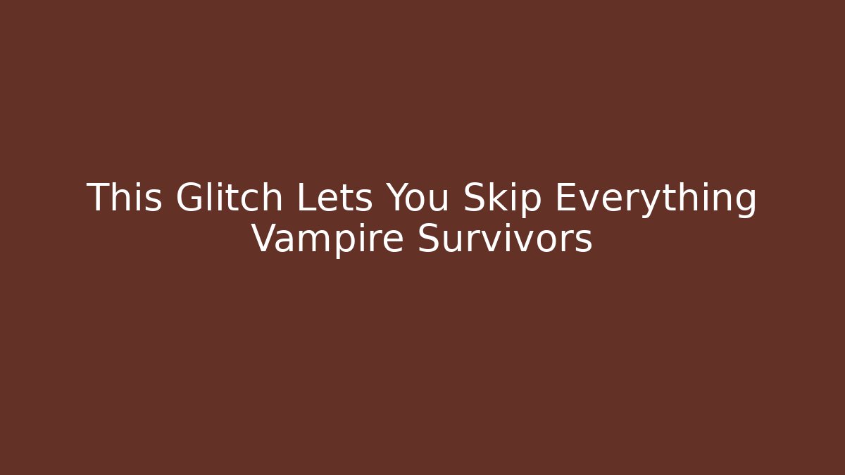This Glitch Lets You Skip Everything Vampire Survivors