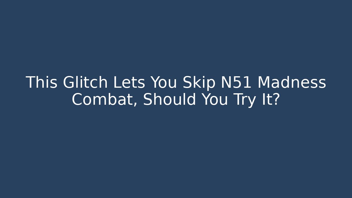 This Glitch Lets You Skip N51 Madness Combat, Should You Try It?