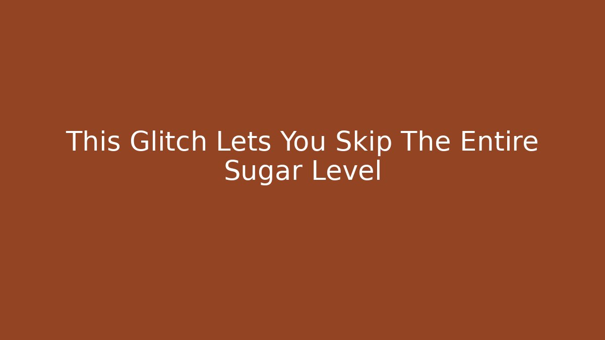 This Glitch Lets You Skip The Entire Sugar Level - Critter Realm