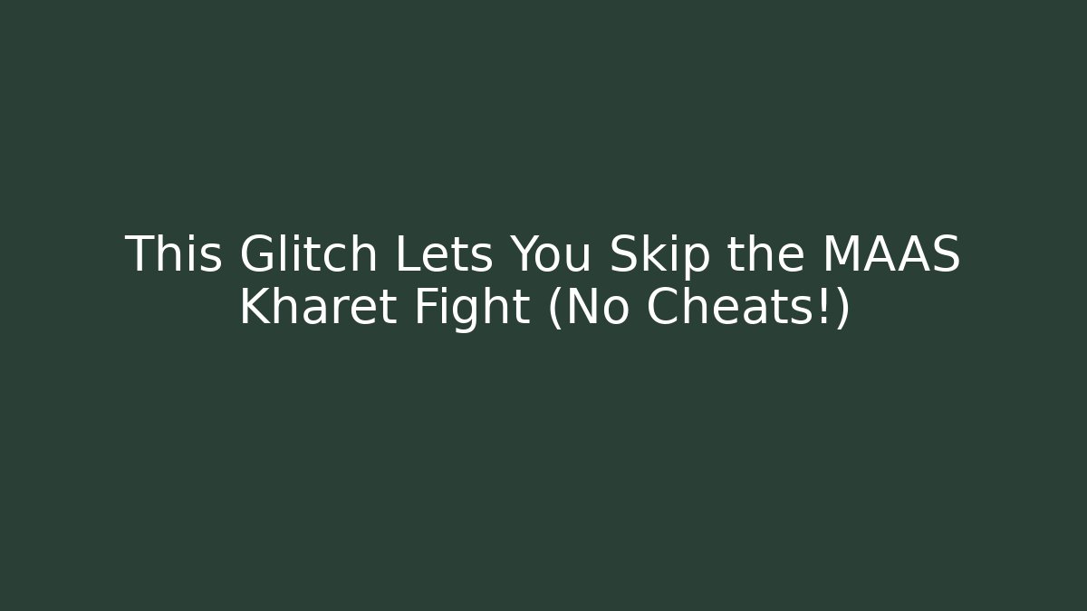 This Glitch Lets You Skip the MAAS Kharet Fight (No Cheats!)