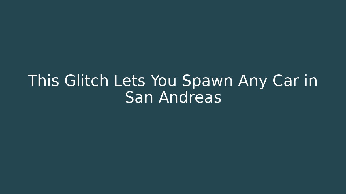 This Glitch Lets You Spawn Any Car in San Andreas