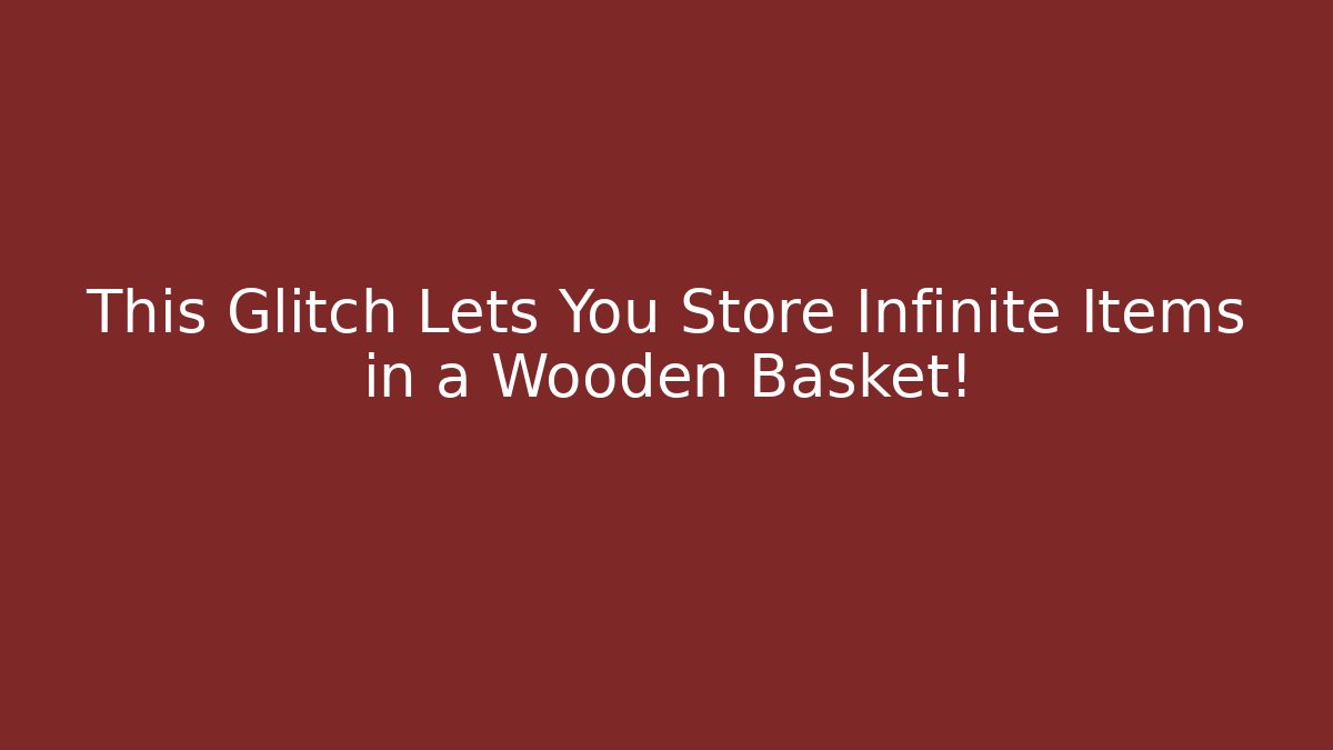 This Glitch Lets You Store Infinite Items in a Wooden Basket! - Critter Realm
