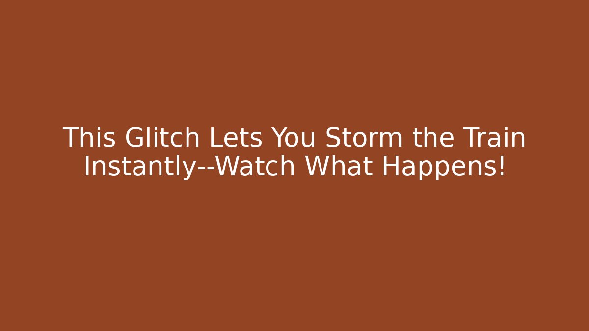 This Glitch Lets You Storm the Train Instantly—Watch What Happens!
